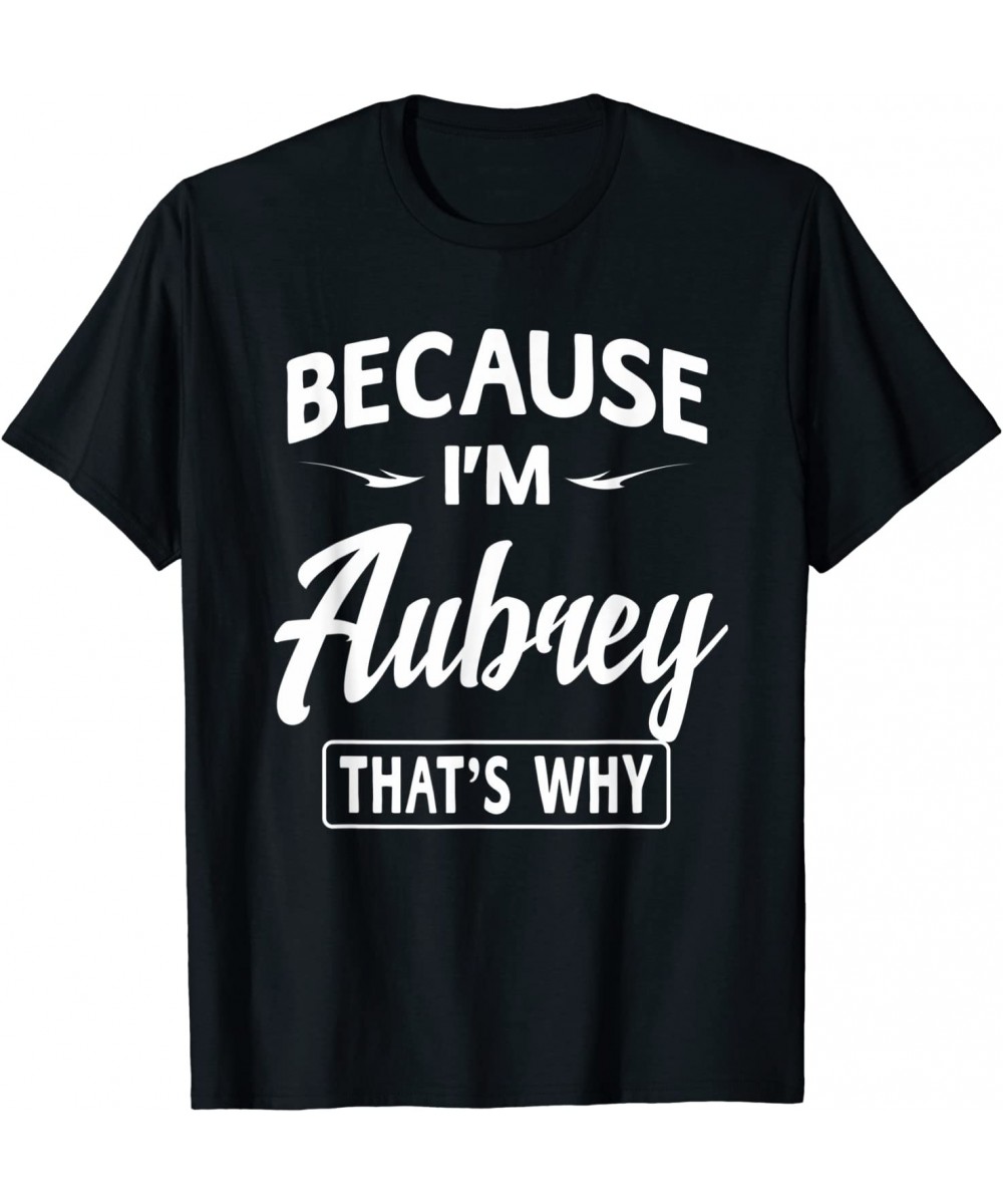 Because I'm Aubrey Funny Novelty Gifts Name T-shirt Women $32.99 Toy Vehicle Playsets